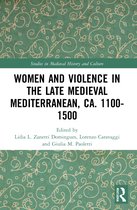 Studies in Medieval History and Culture- Women and Violence in the Late Medieval Mediterranean, ca. 1100-1500
