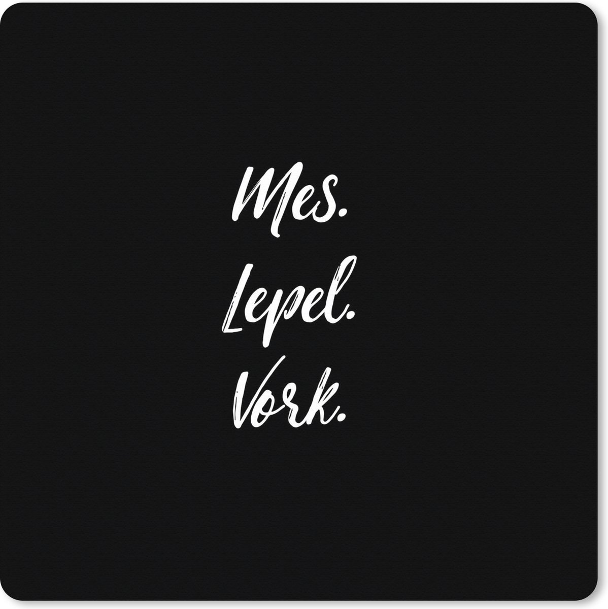 Muismat XXL 40x40 cm - Bureau onderlegger - Bureau mat Quotes - Koken - Spreuken - Mes. Lepel. Vork. - Bestek - Bureaumat - Gaming mousepad xl - Bureaulegger groot - Computer deskmat