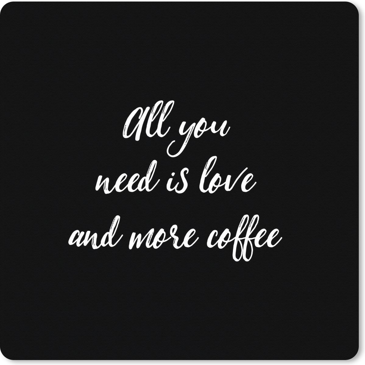 Muismat XXL 40x40 cm - Bureau onderlegger - Bureau mat Quotes - All you need is love and more coffee - Koffie - Spreuken - Liefde - Bureaumat - Gaming mousepad xl - Bureaulegger groot - Computer deskmat