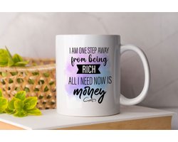 Mok I'm a step away from being rich all I need now is money - motivatie - liefde - cadeau - gevoelens - zelfliefde - love - tas koffie - cup of coffee