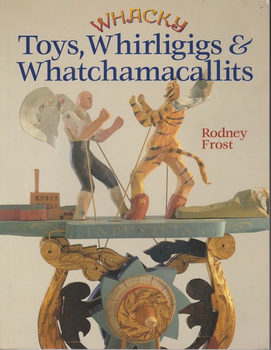 Whacky Toys, Whirligigs & Whatchmacallits