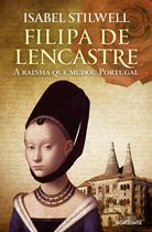 Filipa de Lencastre- A rainha que mudou Portugal