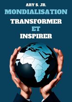 Mondialisation: Transformer et Inspirer