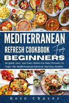 Mediterranean Refresh Cookbook For Beginners: 20 Quick, Easy, And Tasty Dishes For Busy Persons To Enjoy The Mediterranean Lifestyle And Stay Healthy.