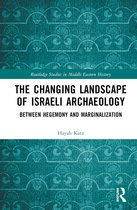 Routledge Studies in Middle Eastern History-The Changing Landscape of Israeli Archaeology