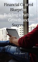 Financial Control Blueprint: Building a Path to Growth and Success