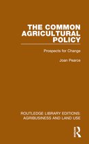 Routledge Library Editions: Agribusiness and Land Use-The Common Agricultural Policy