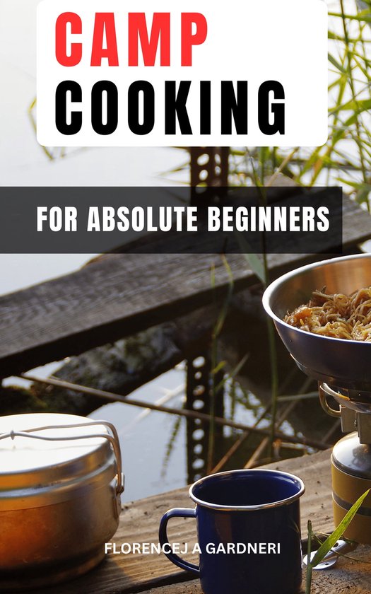 Camp Cooking For Absolute Beginners (ebook), Florencej A Gardneri
