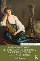 New Interdisciplinary Approaches to Early Modern Culture- Disenchantment, Skepticism, and the Early Modern Novel in Spain and France