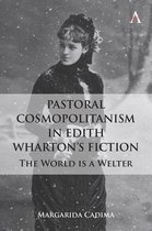 Anthem Studies in Global English Literatures - Pastoral Cosmopolitanism in Edith Wharton’s Fiction