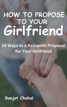 How to Propose to Your Girlfriend