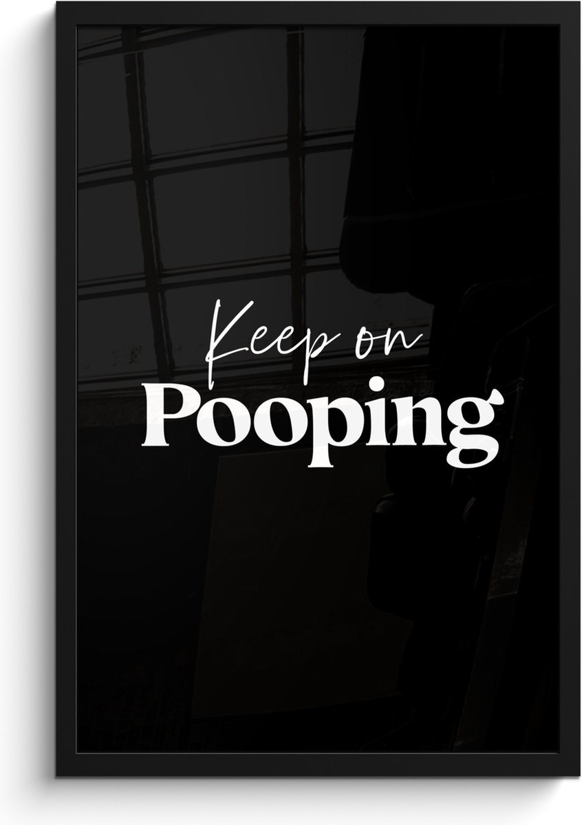 Poster in lijst - Fotolijst 40x60 cm - Posters - Quote - Keep on pooping - Zwart - Spreuke
