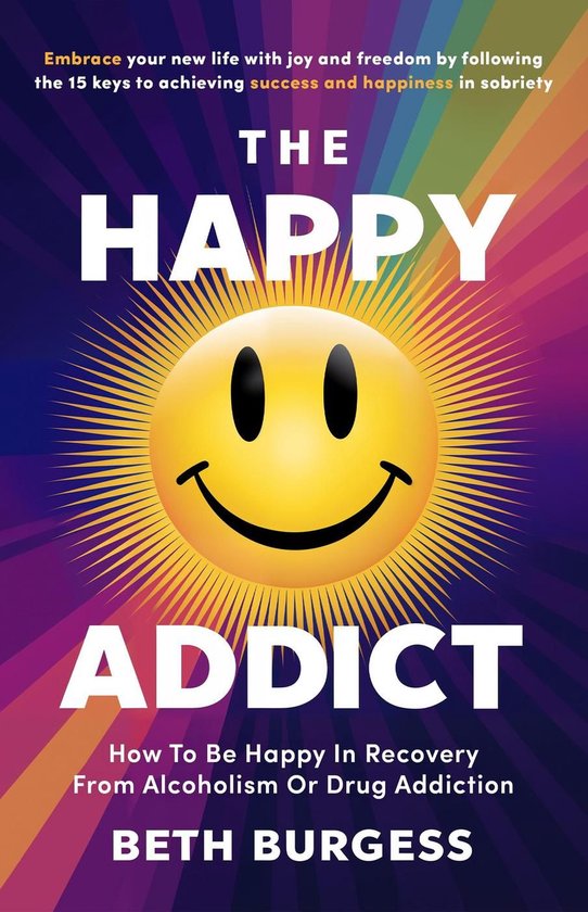The Happy Addict: How to be Happy in Recovery from Alcoholis ... - cover