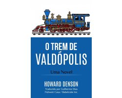 The Waldentown Novels and Stories - O Trem de Valdópolis
