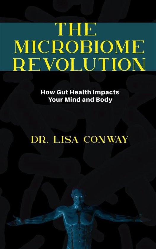 The Microbiome Revolution - How Gut Health Impacts Your Mind and Body ...