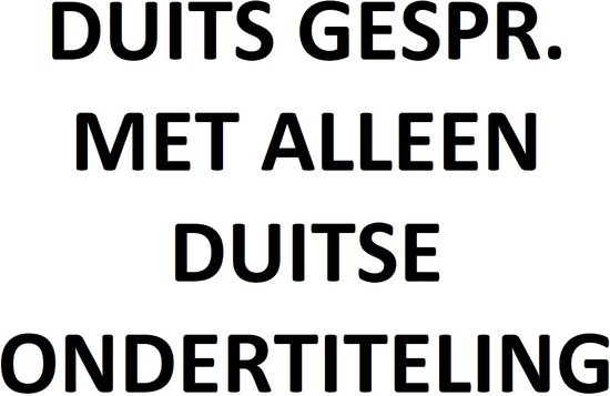 DUITS GESPR. MET ALLEEN DUITSE ONDERTITELING