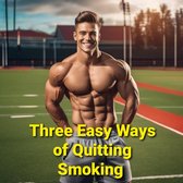 Three Easy Ways of Quitting Smoking