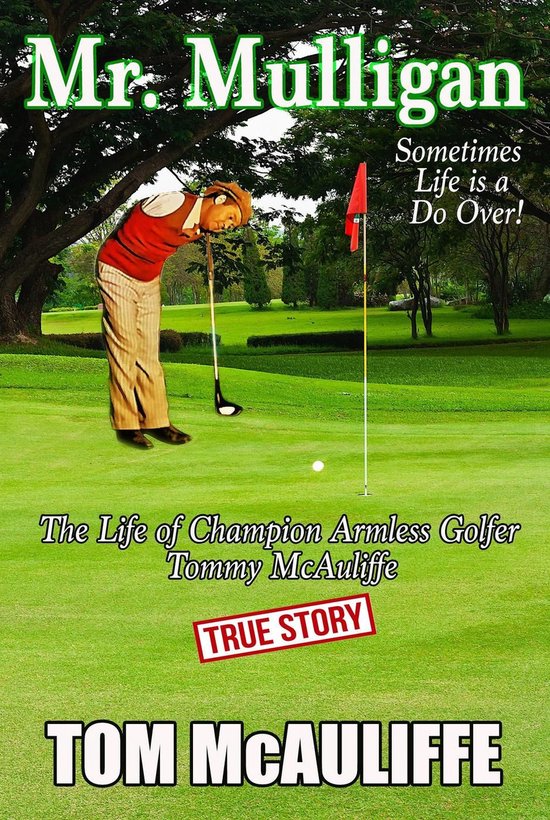 The McAuliffe Series 1 - Mr. Mulligan - The Life of Champion Armless Golfer Tommy McAuliffe