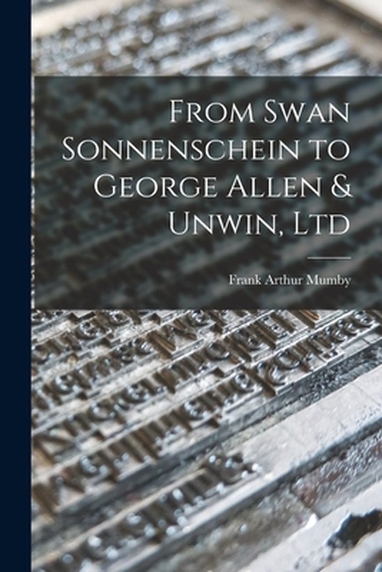 From Swan Sonnenschein to George Allen & Unwin, Ltd - cover
