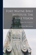 Fort Wayne Bible Institute The Bible Vision; August, 1942, Vol VI, No 6