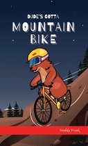 Dude's Gotta Mountain Bike