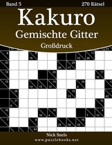 Kakuro Gemischte Gitter Grossdruck - Band 5 - 270 Ratsel