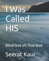 Blind Love V/S True Love- I Was Called HIS