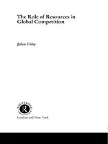 Routledge Studies in International Business and the World Economy - The Role of Resources in Global Competition