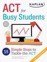 Kaplan Test Prep - ACT for Busy Students: 15 Simple Steps to Tackle the ACT
