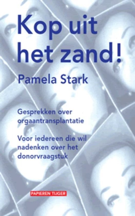 Kop uit het zand! - gesprekken over orgaantransplantatie : voor iedereen die wil nadenken over het donorvraagstuk