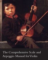 The Comprehensive Scale and Arpeggio Manual for Violin