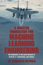 A Greater Foundation for Machine Learning Engineering