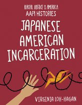 21st Century Skills Library: Racial Justice in America: Aapi Histories- Japanese American Incarceration