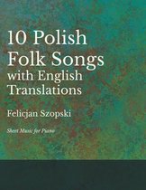 The Ten Polish Folk Songs with English Translations - Sheet Music for Piano