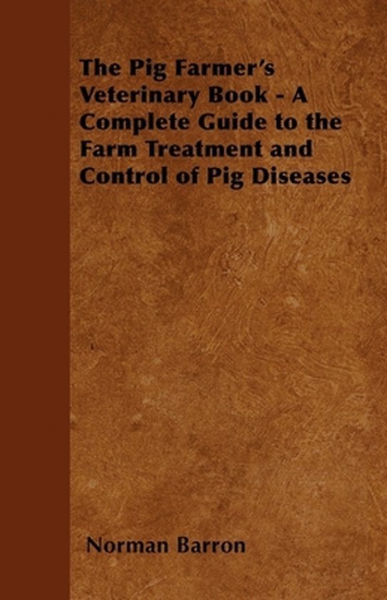 The Pig Farmer's Veterinary Book - A Complete Guide to the F ... - cover