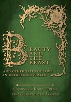 Origins of Fairy Tales from Around the World- Beauty and the Beast - And Other Tales of Love in Unexpected Places (Origins of Fairy Tales from Around the World)