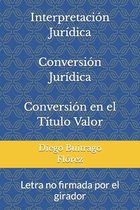 Interpretación Jurídica Conversión Jurídica Conversión en el Título Valor