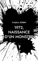 1972, Naissance d'Un Monstre