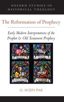 Oxford Studies in Historical Theology-The Reformation of Prophecy