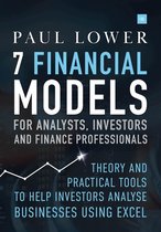 7 Financial Models for Analysts, Investors and Finance Professionals Theory and practical tools to help investors analyse businesses using Excel