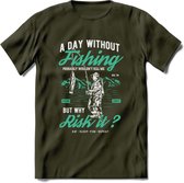 A Day Without Fishing - Vissen T-Shirt | Aqua | Grappig Verjaardag Vis Hobby Cadeau Shirt | Dames - Heren - Unisex | Tshirt Hengelsport Kleding Kado - Leger Groen - XL