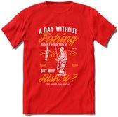 A Day Without Fishing - Vissen T-Shirt | Oranje | Grappig Verjaardag Vis Hobby Cadeau Shirt | Dames - Heren - Unisex | Tshirt Hengelsport Kleding Kado - Rood - S