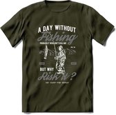 A Day Without Fishing - Vissen T-Shirt | Grijs | Grappig Verjaardag Vis Hobby Cadeau Shirt | Dames - Heren - Unisex | Tshirt Hengelsport Kleding Kado - Leger Groen - S