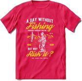 A Day Without Fishing - Vissen T-Shirt | Geel | Grappig Verjaardag Vis Hobby Cadeau Shirt | Dames - Heren - Unisex | Tshirt Hengelsport Kleding Kado - Roze - XXL