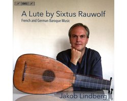 Jakob Lindberg - A Lute By Sixtus Rauwolf - French & German Baroque (SACD)