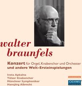 Tölzer Knabenchor, Münchner Symphoniker, Hansjörg Albrecht - Braunfels: Works For Organ And Orchestra (CD)