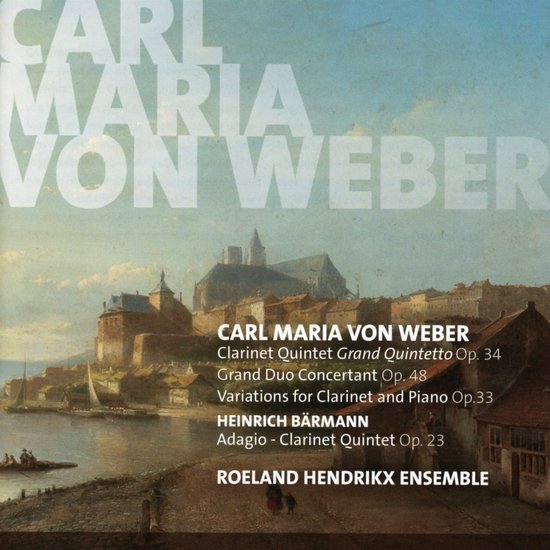 Roeland Hendrikx Ensemble - Von Weber: Clarinet Quintet | Grand Duo Concertant | Variations For Clarinet And Piano (CD)