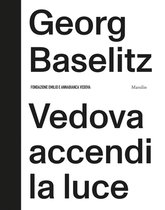 Georg Baselitz: Vedova accendi la luce