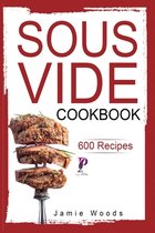 Sous Vide Cookbook: 600 Tasty and Easy-To-Follow Recipes to Cooking Restaurant Quality Meals at Home.