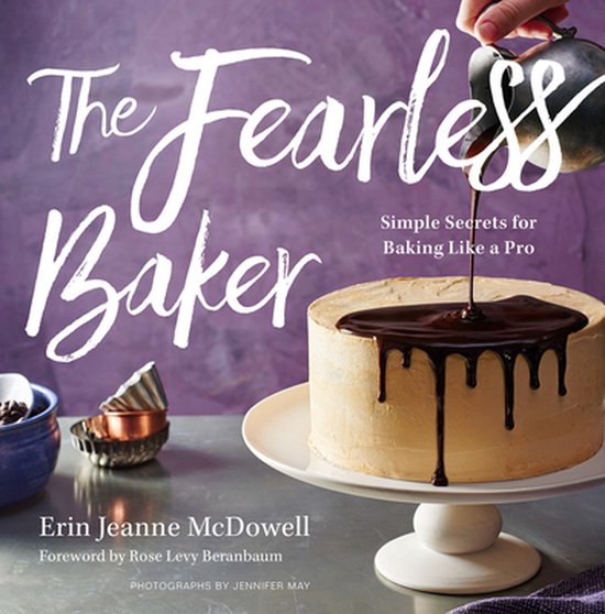 The Fearless Baker Simple Secrets for Baking Like a Pro, Erin Jeanne
